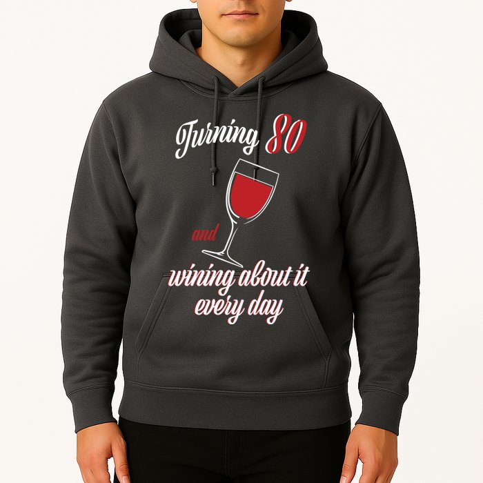 Turning 80 And Wining About It Everyday Hoodie