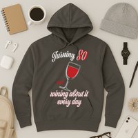 Turning 80 And Wining About It Everyday Hoodie