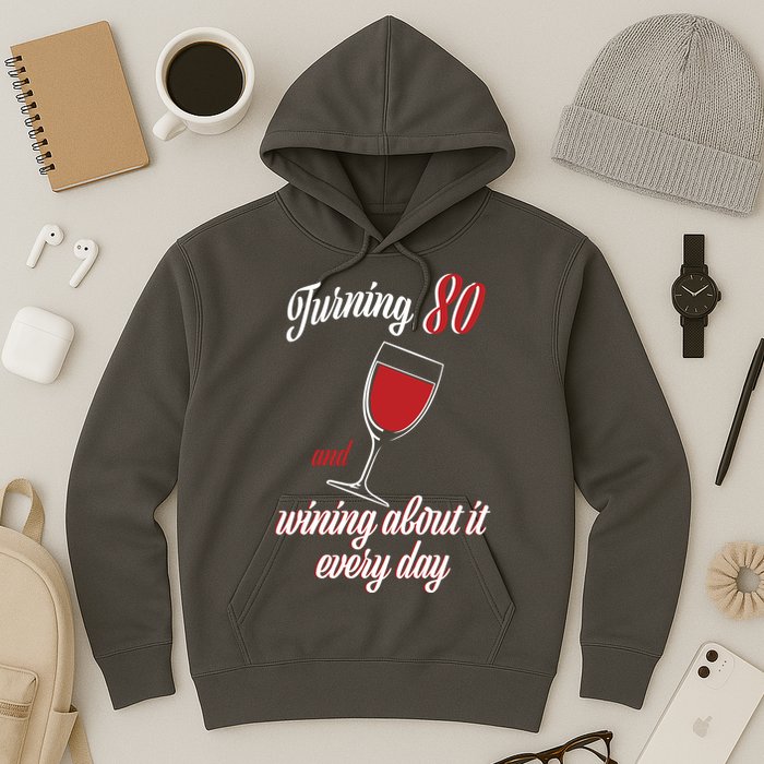 Turning 80 And Wining About It Everyday Hoodie