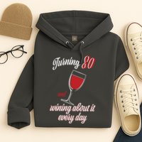 Turning 80 And Wining About It Everyday Hoodie