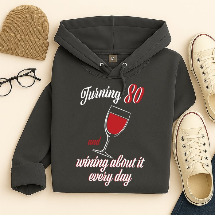 Turning 80 And Wining About It Everyday Hoodie