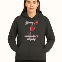 Turning 80 And Wining About It Everyday Hoodie