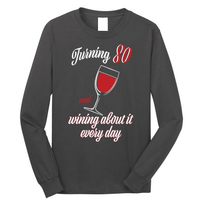 Turning 80 And Wining About It Everyday Long Sleeve Shirt