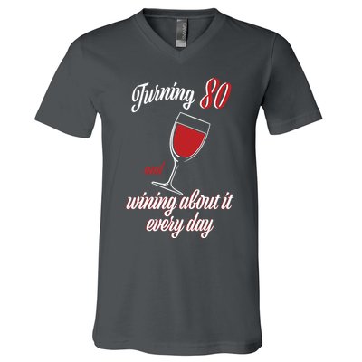 Turning 80 And Wining About It Everyday V-Neck T-Shirt