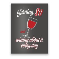 Turning 80 And Wining About It Everyday Poster