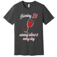 Turning 80 And Wining About It Everyday Premium T-Shirt