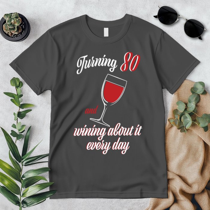Turning 80 And Wining About It Everyday Premium T-Shirt