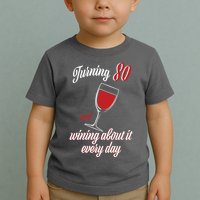 Turning 80 And Wining About It Everyday Toddler T-Shirt