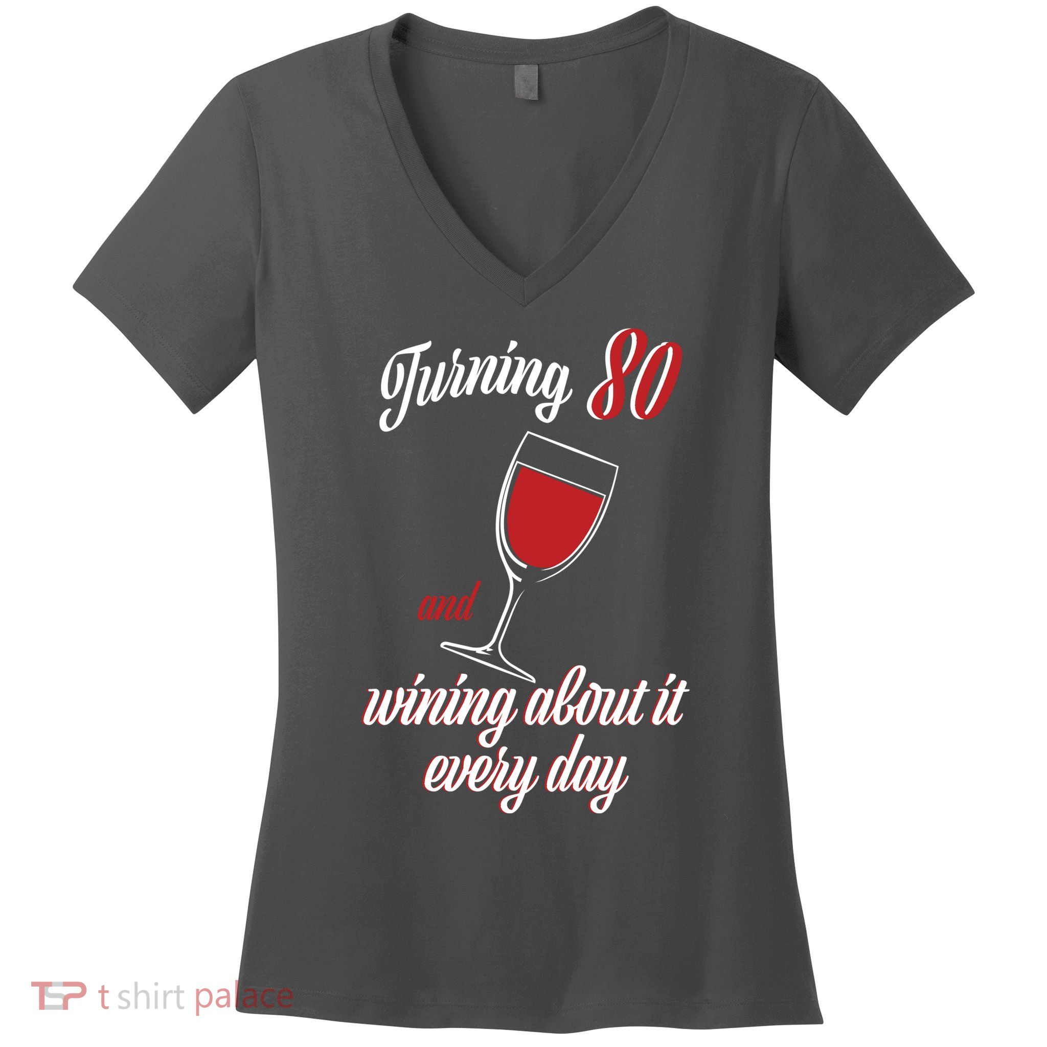 Turning 80 And Wining About It Everyday Women's V-Neck T-Shirt