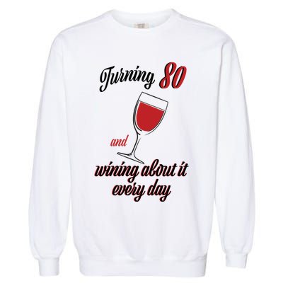 Turning 80 And Wining About It Everyday Garment-Dyed Sweatshirt