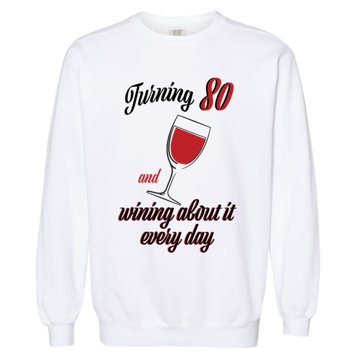 Turning 80 And Wining About It Everyday Garment-Dyed Sweatshirt