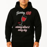Turning 100 And Wining About It Everyday Hoodie