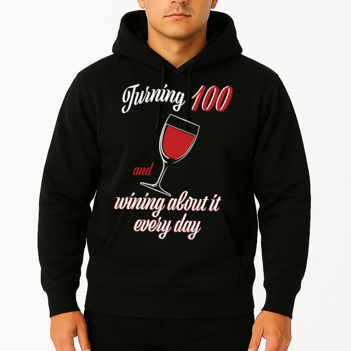 Turning 100 And Wining About It Everyday Hoodie