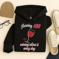 Turning 100 And Wining About It Everyday Hoodie