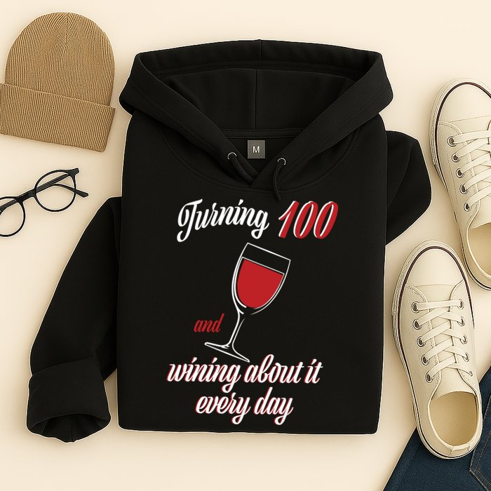 Turning 100 And Wining About It Everyday Hoodie