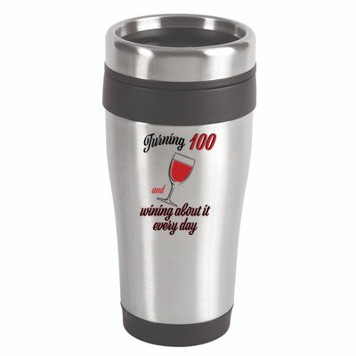 Turning 100 And Wining About It Everyday 16oz Travel Tumbler
