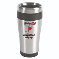 Turning 100 And Wining About It Everyday 16oz Travel Tumbler