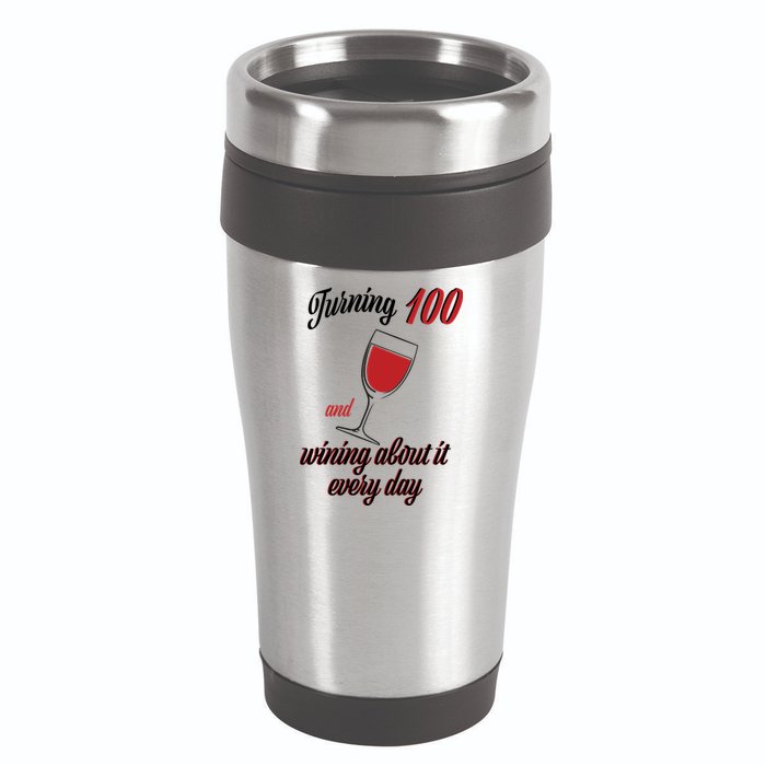 Turning 100 And Wining About It Everyday 16oz Travel Tumbler