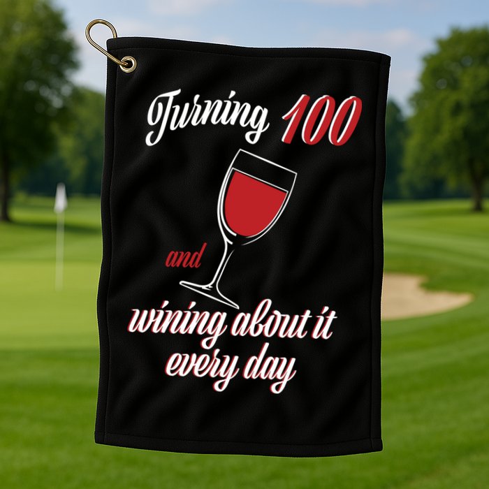Turning 100 And Wining About It Everyday Golf Towel