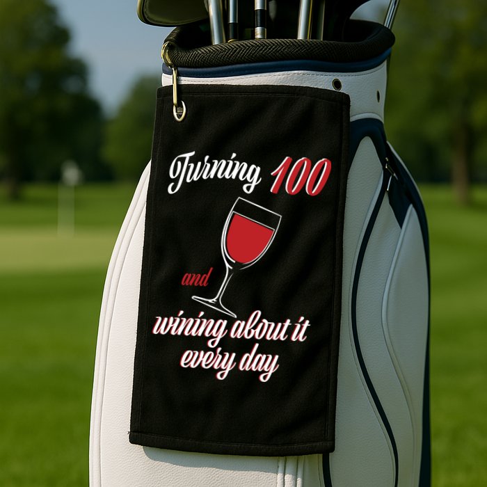 Turning 100 And Wining About It Everyday Golf Towel