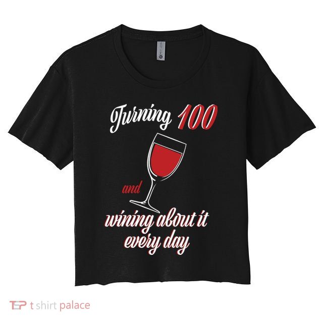 Turning 100 And Wining About It Everyday Crop Top