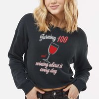 Turning 100 And Wining About It Everyday Cropped Pullover Crew