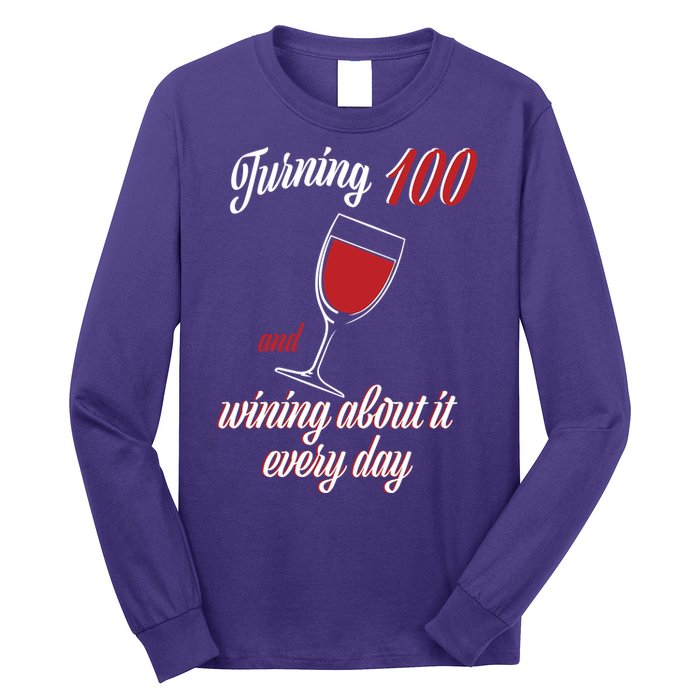 Turning 100 And Wining About It Everyday Long Sleeve Shirt