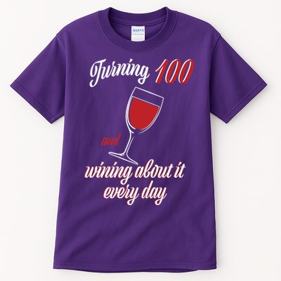 Turning 100 And Wining About It Everyday Tall T-Shirt