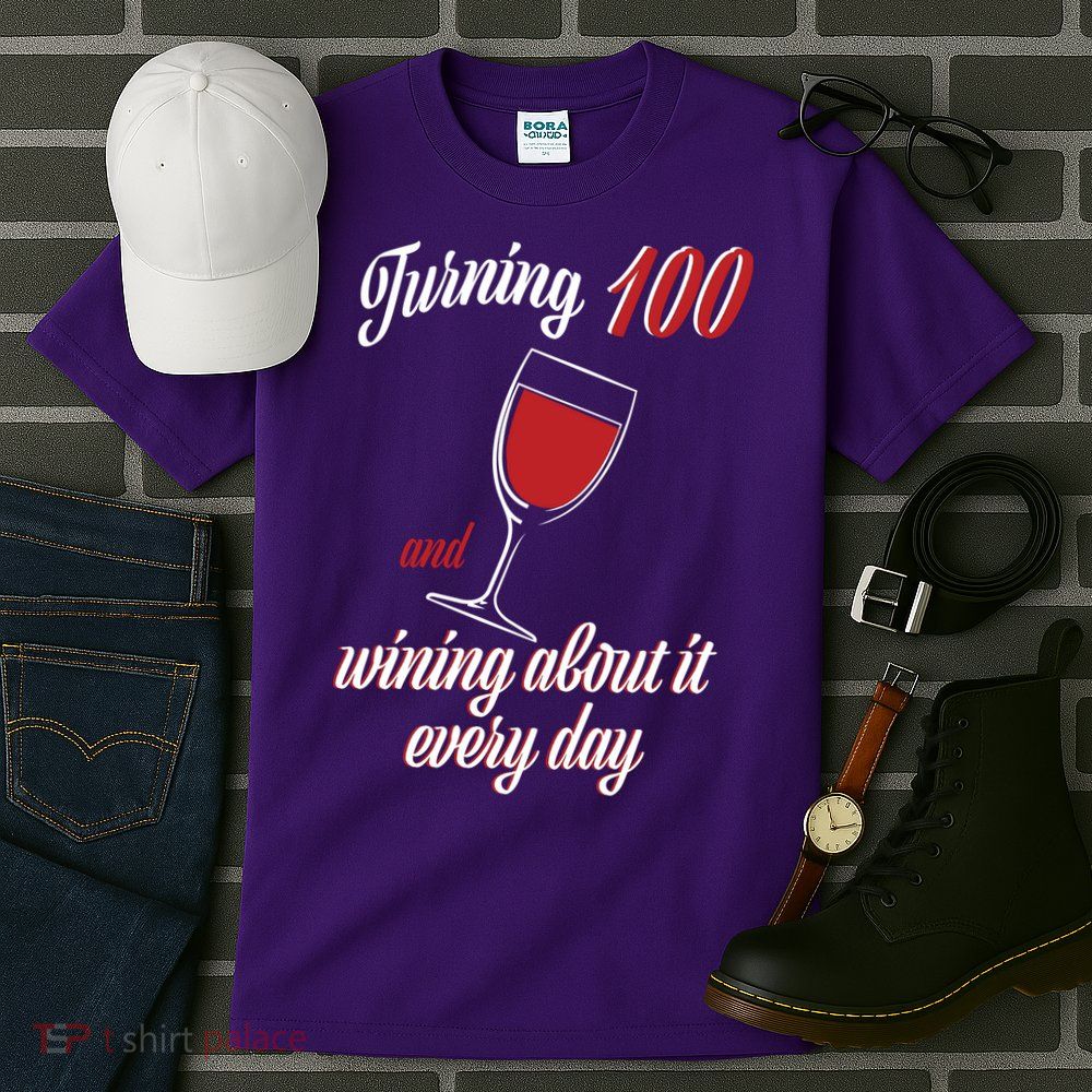 Turning 100 And Wining About It Everyday Tall T-Shirt