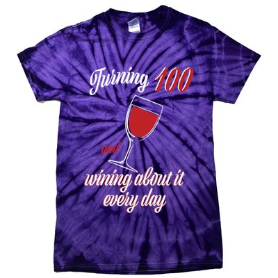 Turning 100 And Wining About It Everyday Tie-Dye T-Shirt