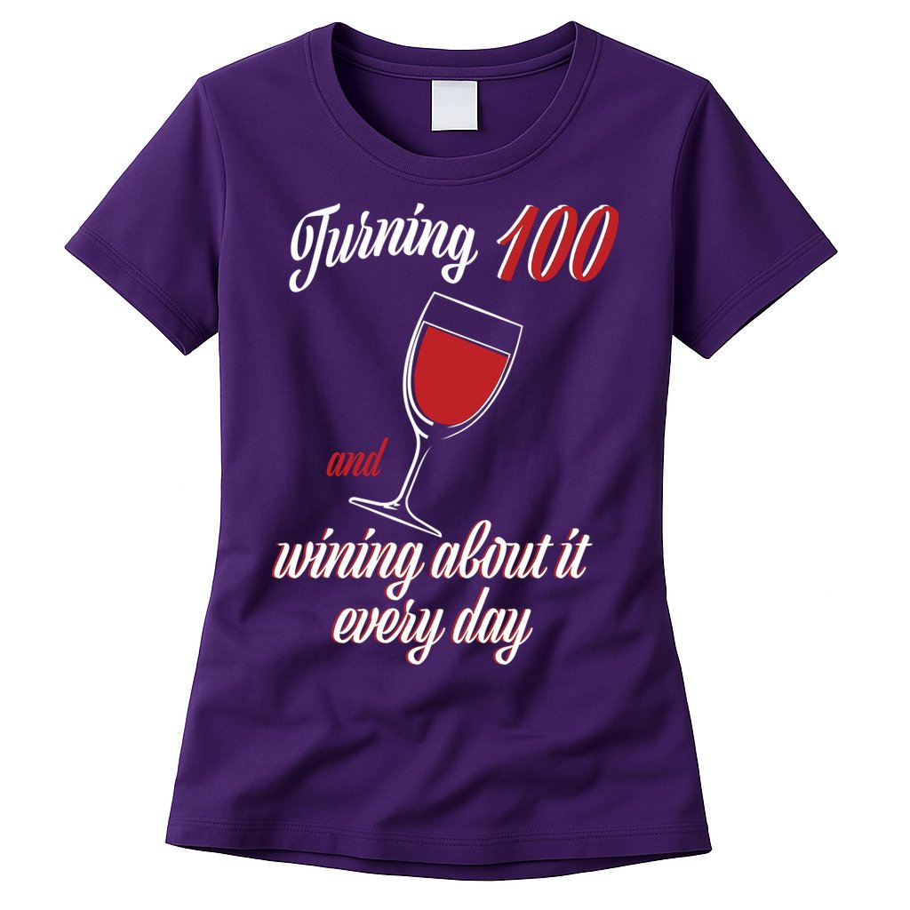 Turning 100 And Wining About It Everyday Womens T-Shirt