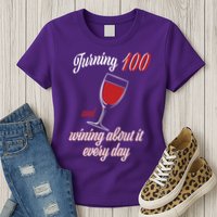 Turning 100 And Wining About It Everyday Womens T-Shirt