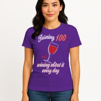 Turning 100 And Wining About It Everyday Womens T-Shirt