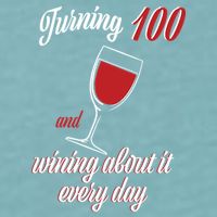 Turning 100 And Wining About It Everyday Sueded Cloud Jersey T-Shirt