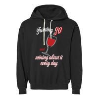 Turning 30 And Wining About It Everyday Garment-Dyed Fleece Hoodie