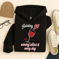 Turning 30 And Wining About It Everyday Hoodie