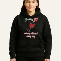 Turning 30 And Wining About It Everyday Hoodie