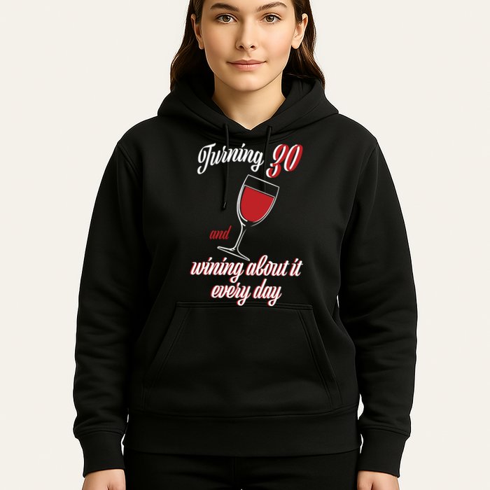 Turning 30 And Wining About It Everyday Hoodie