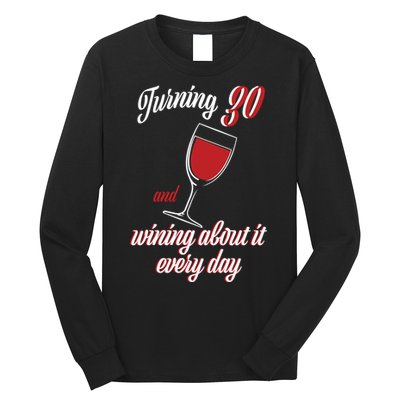Turning 30 And Wining About It Everyday Long Sleeve Shirt