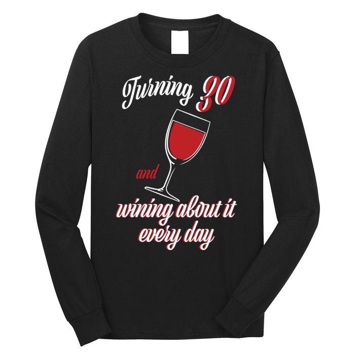 Turning 30 And Wining About It Everyday Long Sleeve Shirt