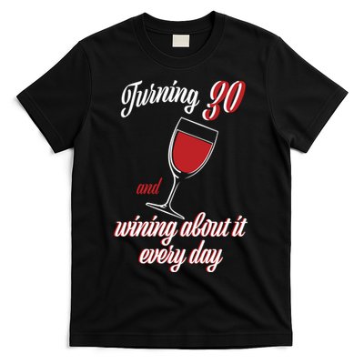 Turning 30 And Wining About It Everyday T-Shirt