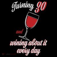 Turning 30 And Wining About It Everyday T-Shirt
