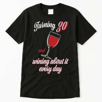 Turning 30 And Wining About It Everyday Tall T-Shirt