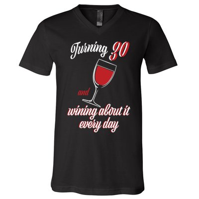 Turning 30 And Wining About It Everyday V-Neck T-Shirt