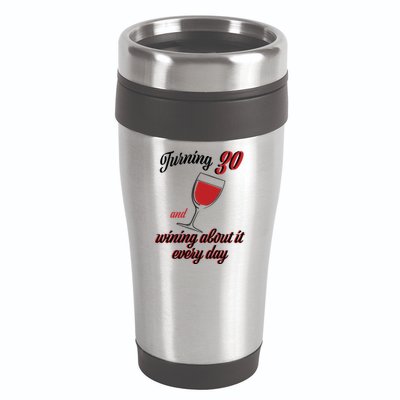 Turning 30 And Wining About It Everyday 16oz Travel Tumbler