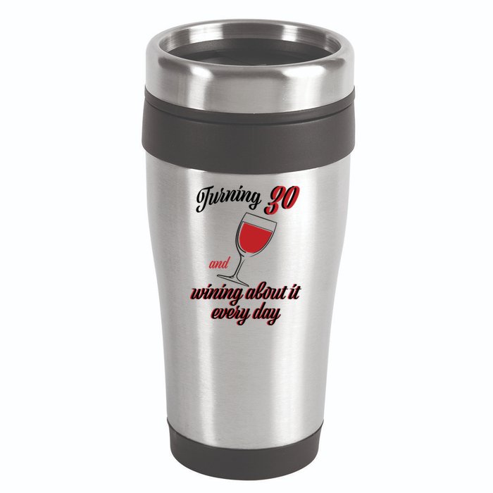 Turning 30 And Wining About It Everyday 16oz Travel Tumbler
