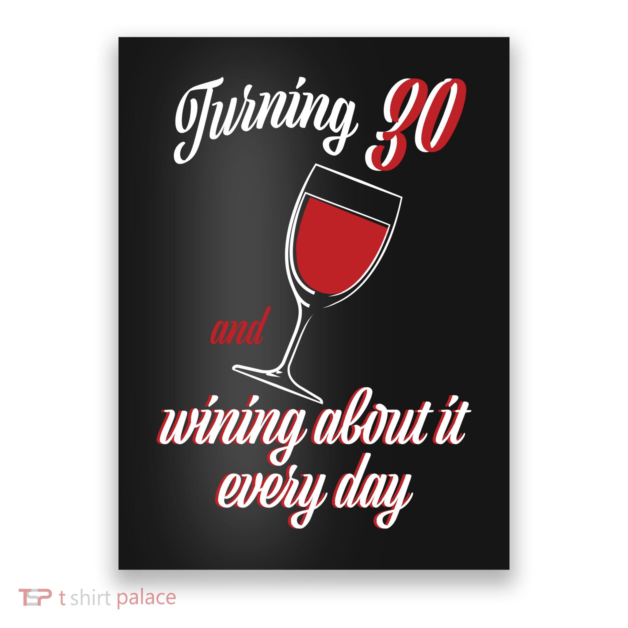 Turning 30 And Wining About It Everyday Poster