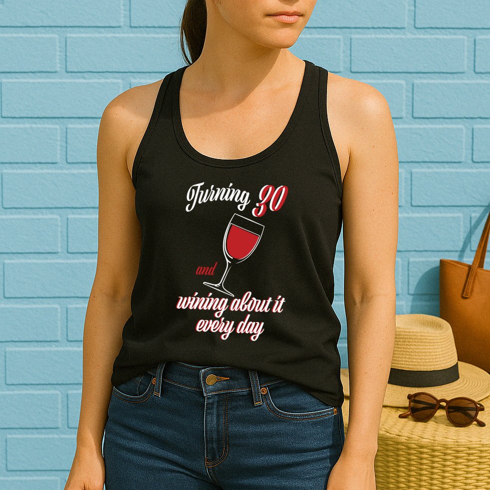 Turning 30 And Wining About It Everyday Womens Tank Top
