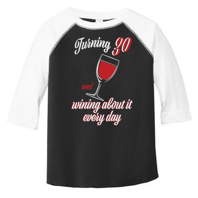 Turning 30 And Wining About It Everyday Toddler Fine Jersey T-Shirt