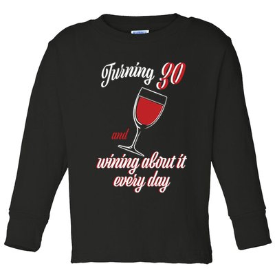 Turning 30 And Wining About It Everyday Toddler Long Sleeve Shirt